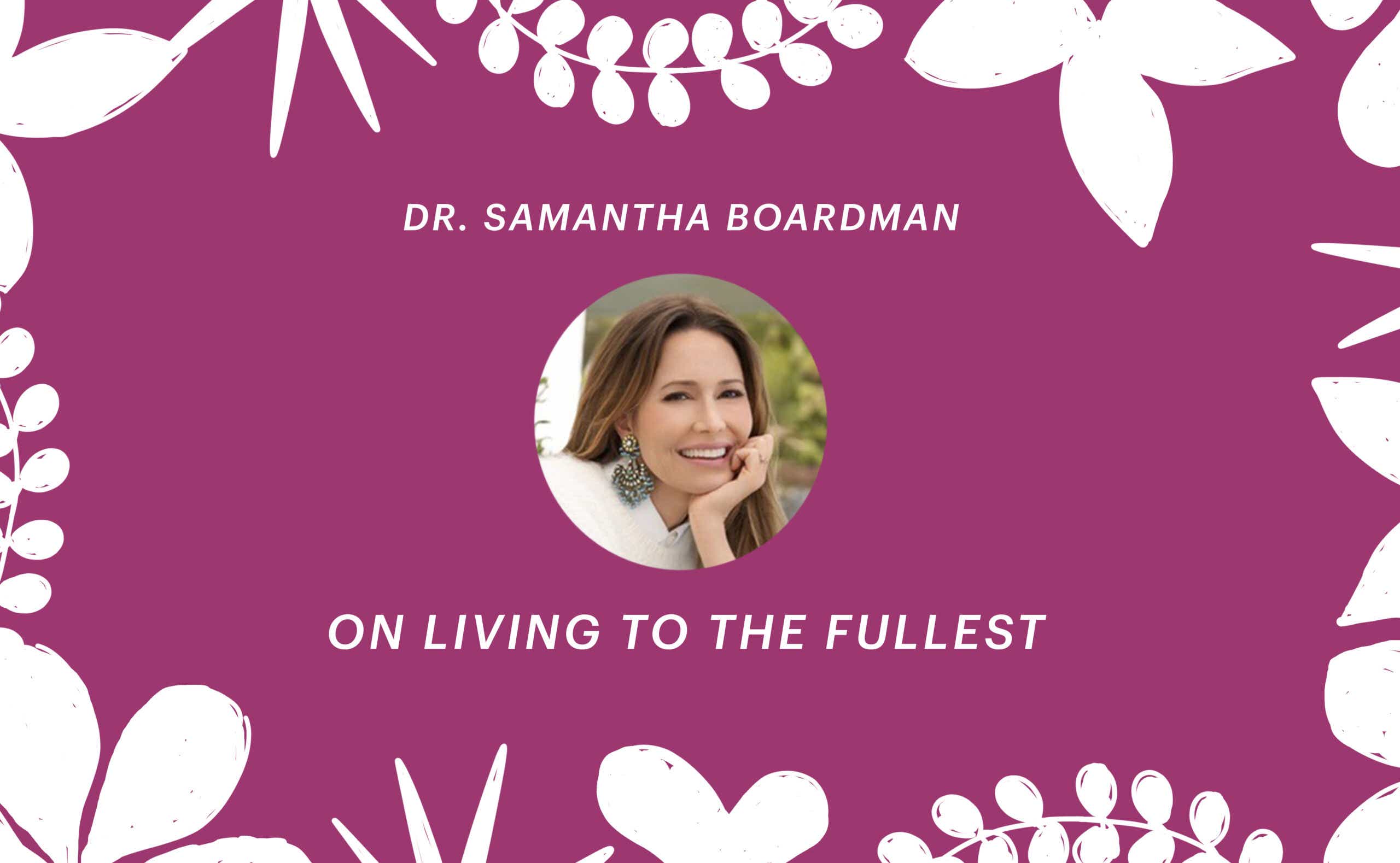Dr. Samantha Boardman on living to the fullest