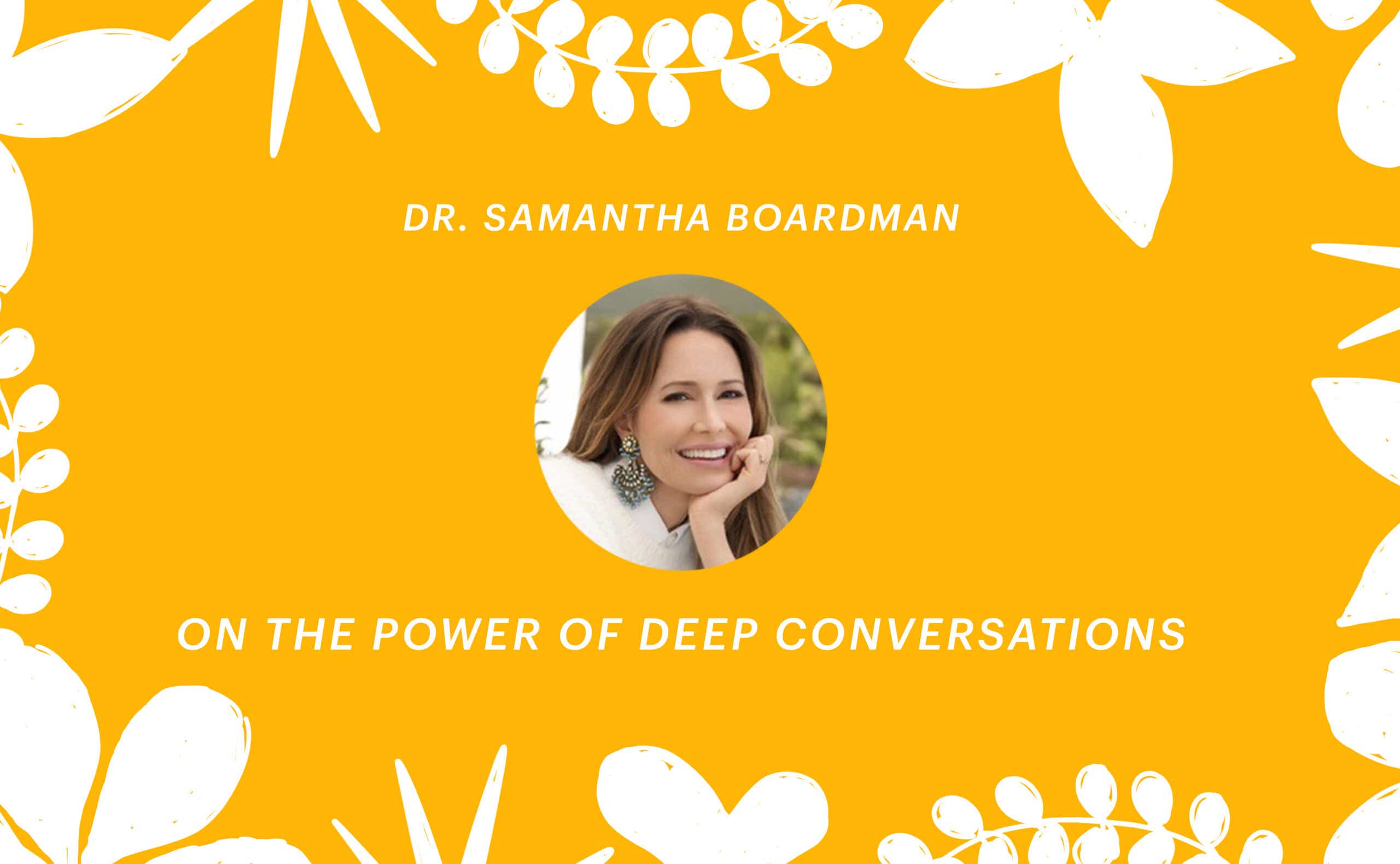 Dr. Samantha Boardman on the power of deep conversations