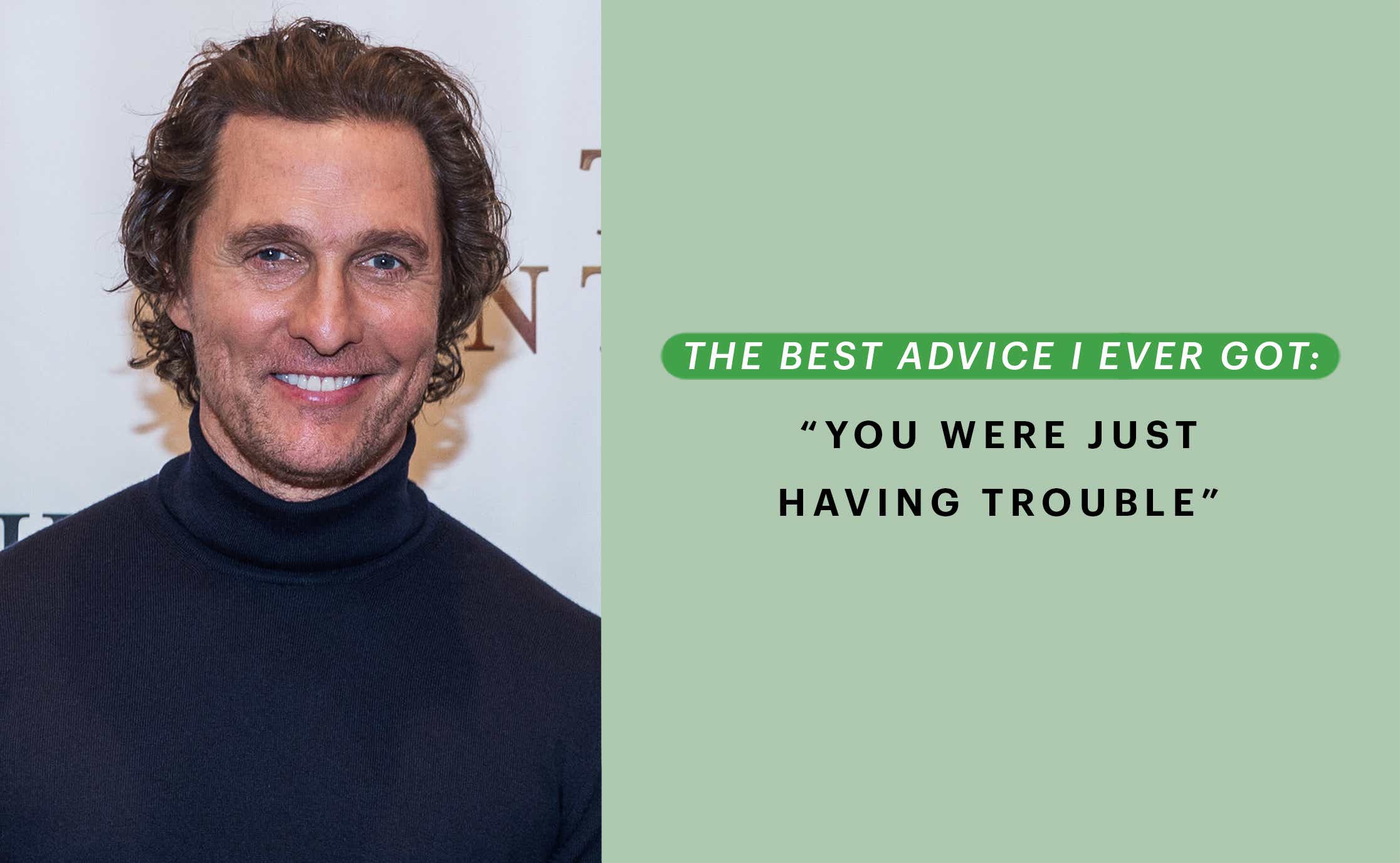 The Best Advice I Ever Got Matthew McConaughey