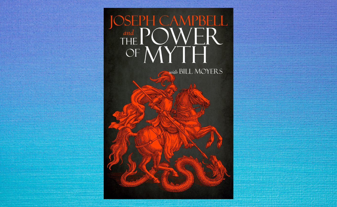 The Power of Myth by Joseph Campbell with Bill Moyers