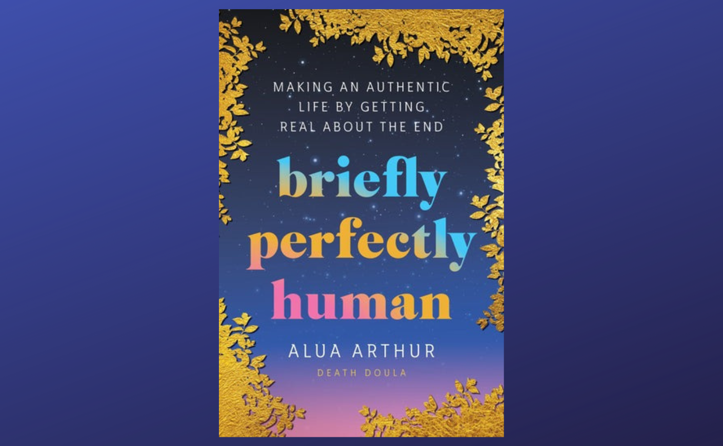 Book cover for "Briefly Perfectly Human" by Alua Arthur