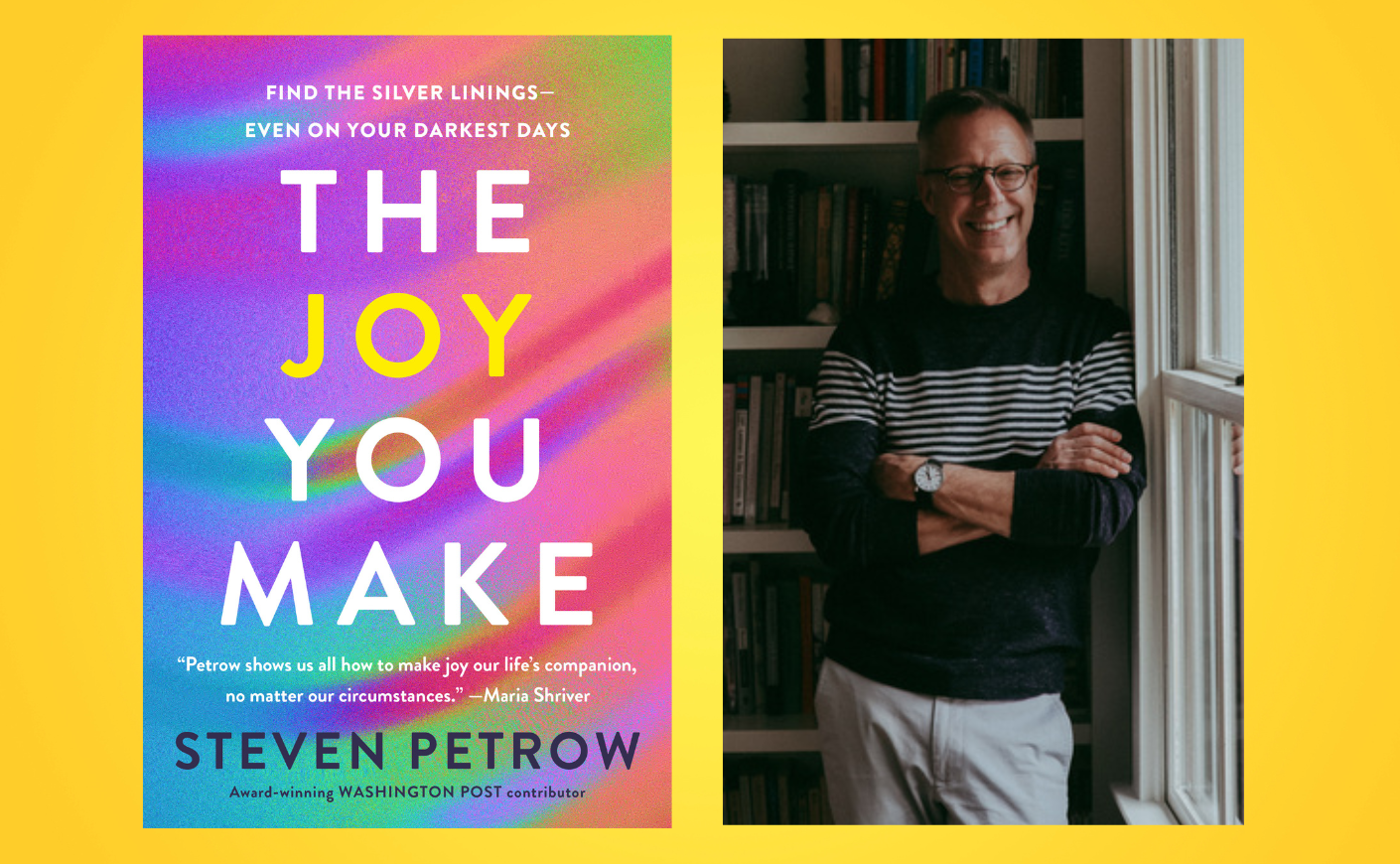 From left: The Joy You Make book cover; Steven Petrow smiling with his arms crossed. He's wearing a black sweater with white stripes.